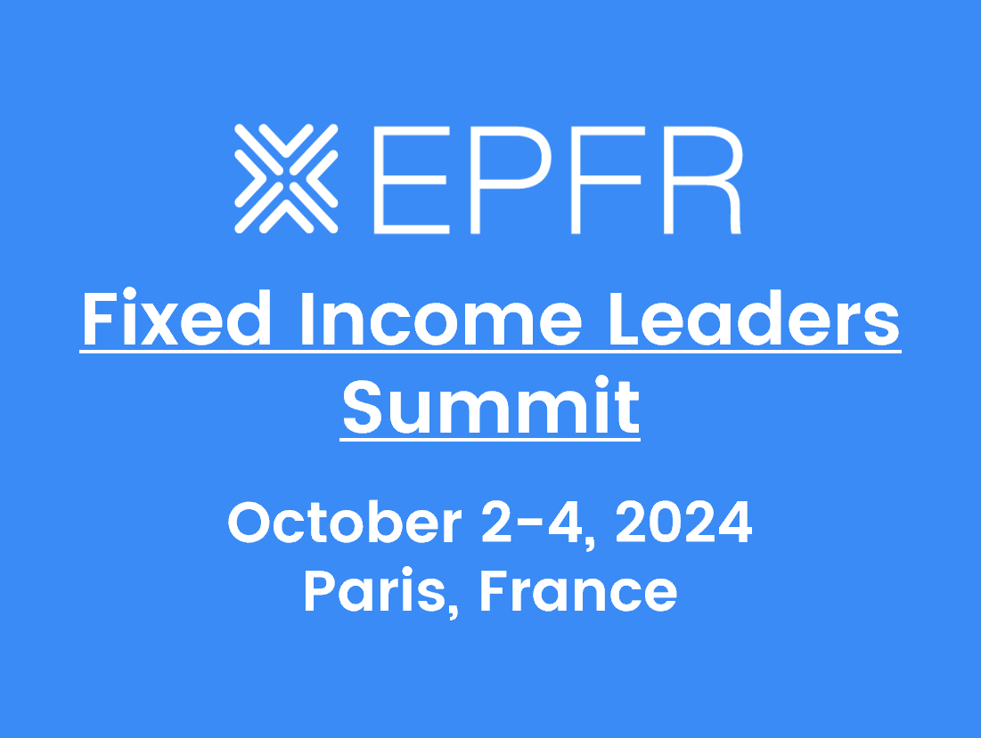 EPFR: Fixed Income Leaders Summit, October 2-4, 2024, Paris France